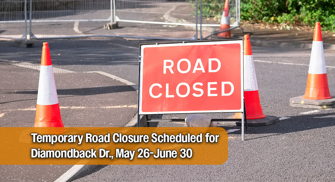The road closure will affect Diamondback Dr. from Shary Rd. to Glasscock Rd. Closure activities are scheduled to begin on Monday, May 25, 2026, at 8:00 a.m., and are expected to conclude Tuesday, June 30, 2026, at 5:00 p.m. Image for illustration purposes