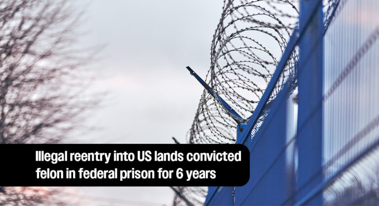 Illegal reentry into US lands convicted felon in federal prison for 6 years