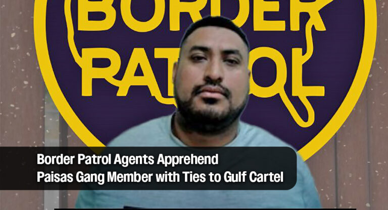Fort Brown Border Patrol Agents Apprehend Paisas Gang Member with Ties to Gulf Cartel