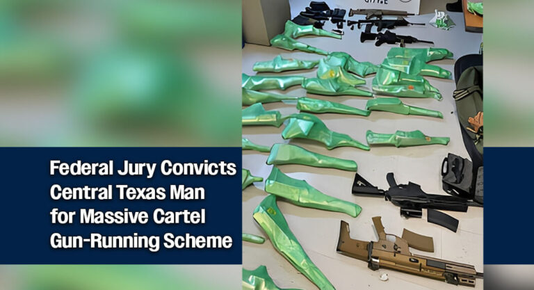 Texas Man Convicted of Arming Cartels in Large-Scale Firearms Case