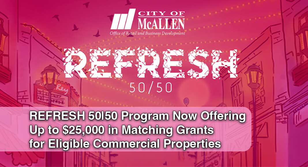 The City of McAllen is inviting commercial property owners to take advantage of more than $600,000 in available grant funding through its REFRESH 50|50 Storefront Revitalization Grant Program, a matching grant initiative designed to help businesses improve their storefronts, attract customers and strengthen commercial corridors across the city. Courtesy image