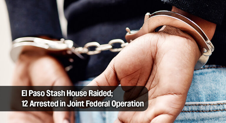 Border Patrol and HSI Raid El Paso Stash House