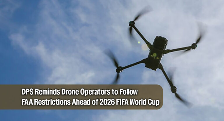 DPS Reminds Drone Operators to Follow FAA Restrictions Ahead of 2026 FIFA World Cup