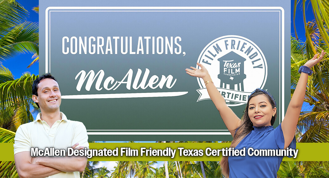 The Texas Economic Development & Tourism Office within the Office of the Governor today announced the City of McAllen has been designated by the Texas Film Commission as a Film Friendly Texas Certified Community after completing the multi-step training and certification process. Courtesy image