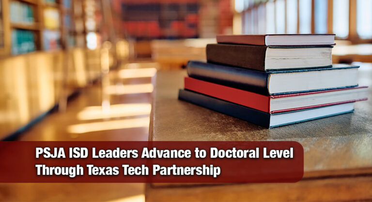 Texas Tech Welcomes Six PSJA ISD Leaders into Innovative PhD Program
