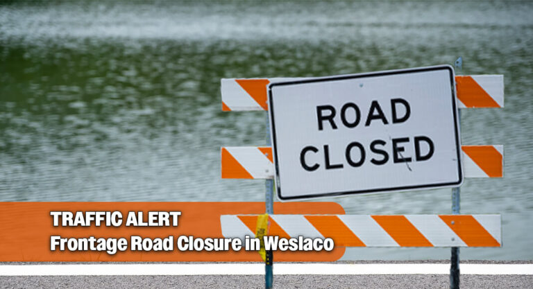 TRAFFIC ALERT- Frontage Road Closure in Weslaco