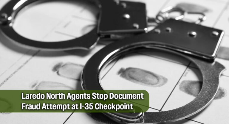 Border Patrol Agents Catch Individual Using Fraudulent Documents in Laredo