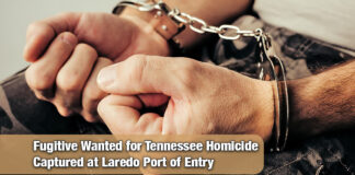 Laredo CBP Officers Apprehend Tennessee Homicide Suspect