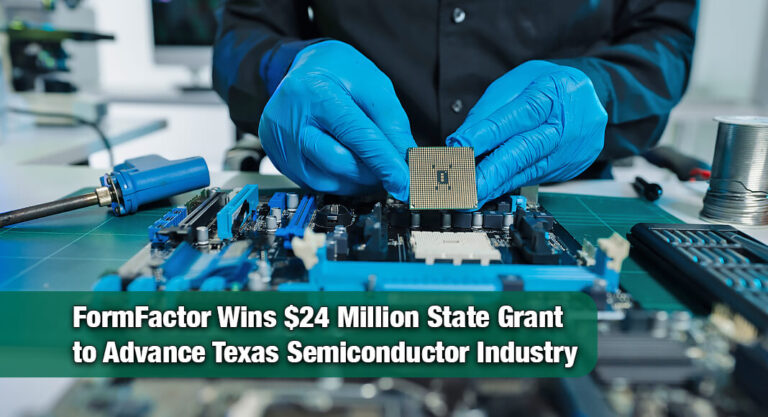 FormFactor Secures $24 Million Texas Semiconductor Grant