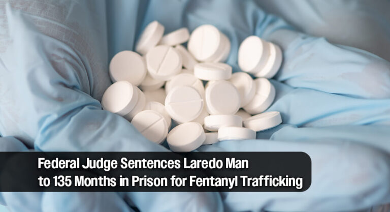 Laredo Resident Ordered to Prison for 11 Years in Fentanyl Distribution Case