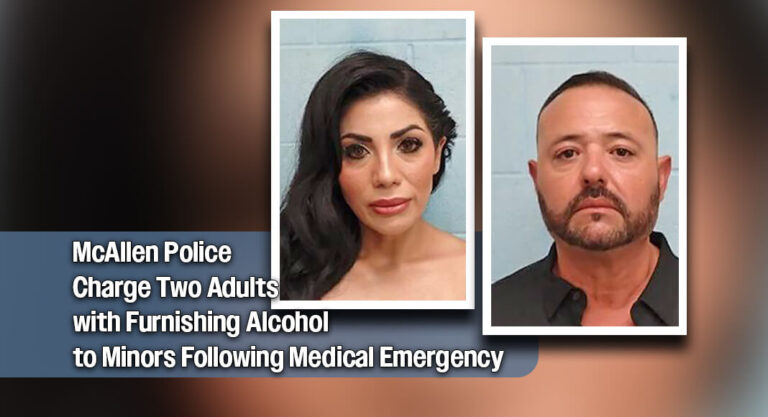 McAllen Couple Arrested After Minor’s Alcohol Overdose Prompts Emergency Call