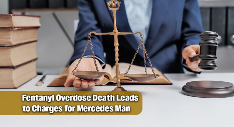 Mercedes Man Facing Charges After Fatal Fentanyl Overdose