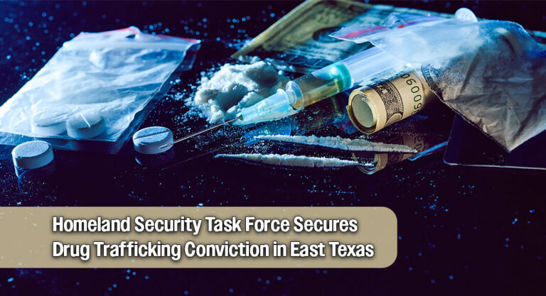 Houston Man Convicted of Drug Trafficking After East Texas Federal Investigation