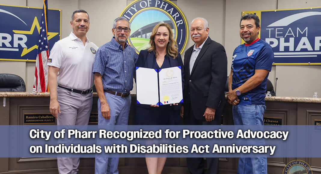 The Pharr City Commission officially recognized the 36th anniversary of the Americans with Disabilities Act (ADA) during its recent meeting, reaffirming the city’s steadfast commitment to creating a fully accessible and inclusive community for all residents. Image courtesy of The City of Pharr