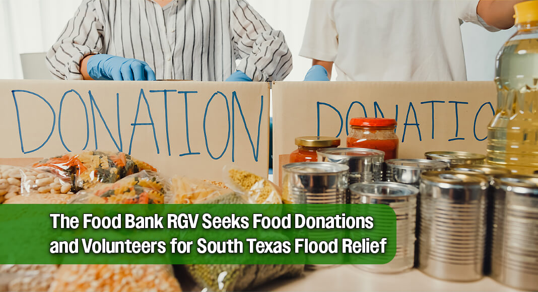 The Food Bank of the Rio Grande Valley is collecting food donations and seeking volunteers through Wednesday evening, July 22, to support families affected by recent heavy rains and flooding in communities served by the South Texas Food Bank. Image for illustration purposes