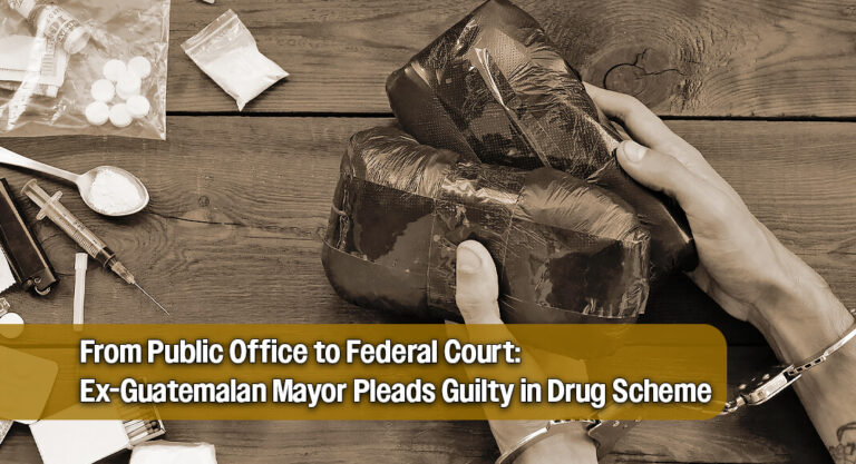 Former Guatemalan Mayor Pleads Guilty in U.S. Federal Cocaine Trafficking Case