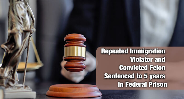 Convicted Felon Sentenced to Federal Prison for Unlawful Return to U.S.