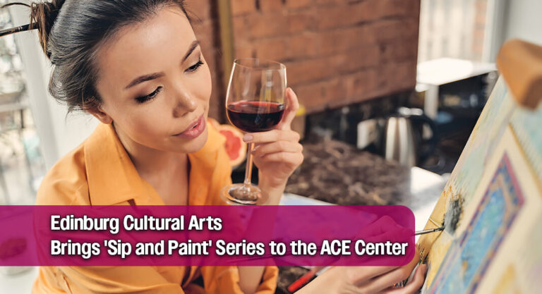 Edinburg ACE Center Debuts Interactive ‘Sip and Paint’ Classes for Adults