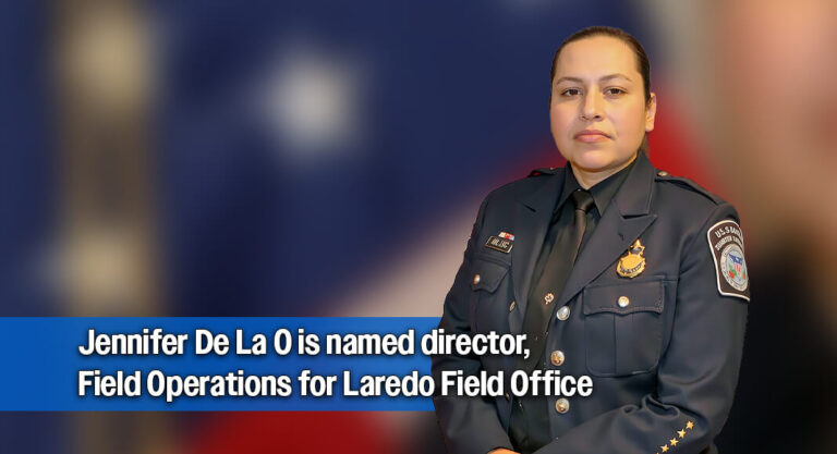 Jennifer De La O is named director, Field Operations for Laredo Field Office