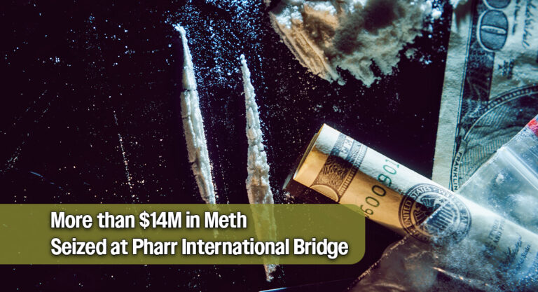 CBP Seizes More than $14M in Meth at Pharr International Bridge