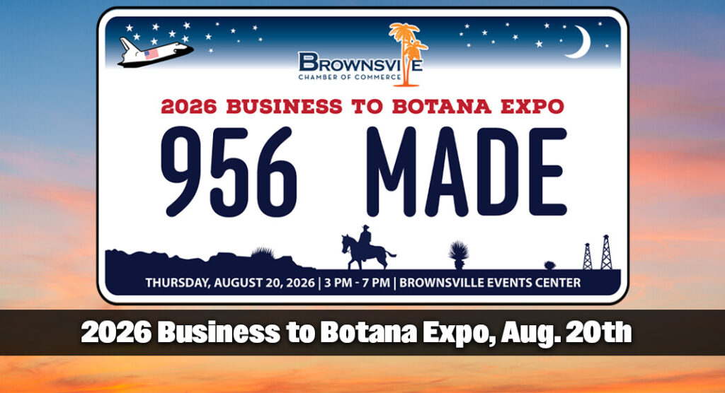 Join the Brownsville Chamber of Commerce for an unforgettable day celebrating the spirit of Brownsville at the 2026 Business to Botana Expo August 20th. Courtesy image