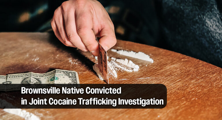 Homeland Security Task Force Operation Ends in More Than 10 years in Prison Time for Brownsville Drug Dealer