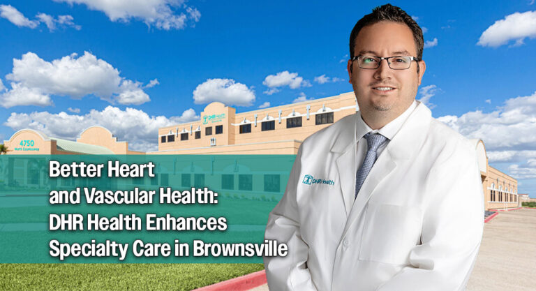DHR Health To Add Advanced Vascular Care Services to Its Brownsville Multispecialty Clinic