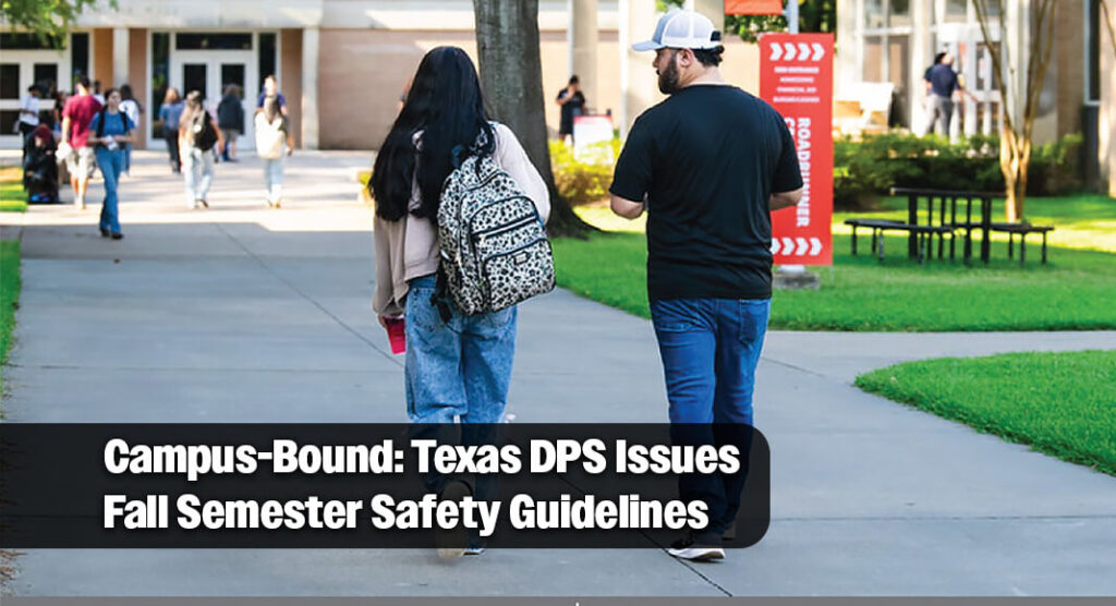 As college students begin returning to campus for the start of the fall semester, the Texas Department of Public Safety (DPS) encourages students to make smart decisions and remain aware of their surroundings both on and off campus. Photo: Texas DPS