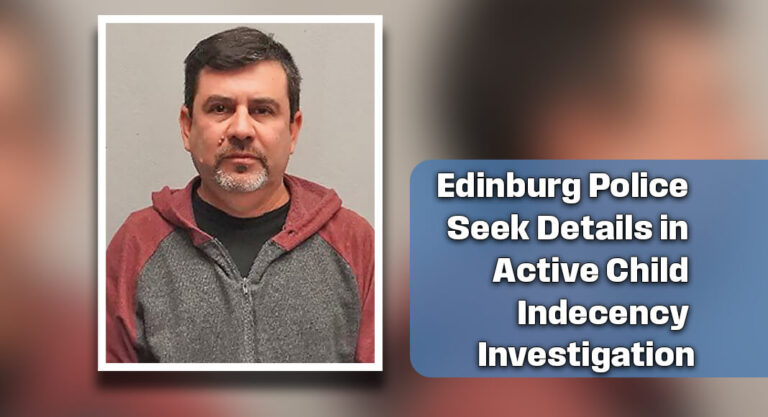 Edinburg PD Investigating Reported Indecency Involving a Child