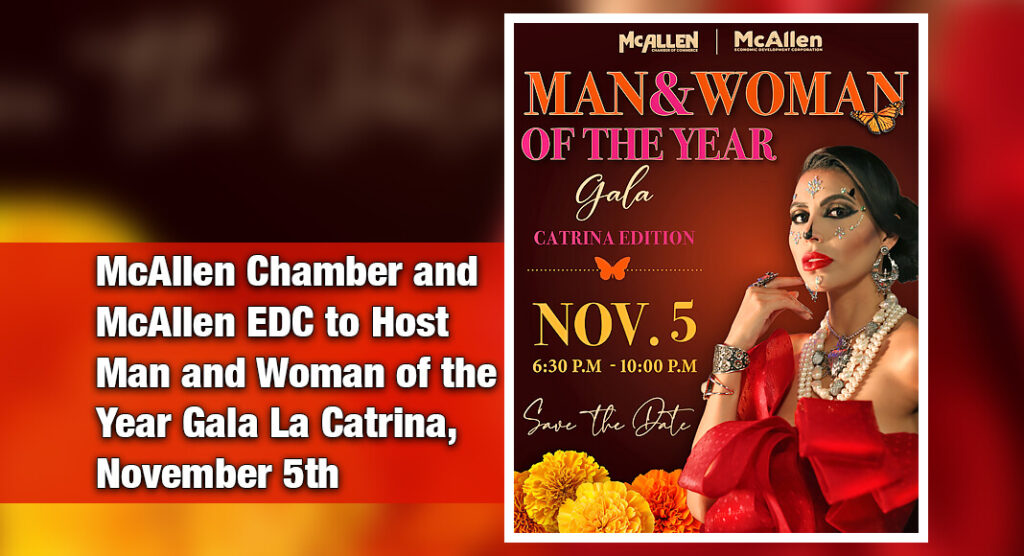 The McAllen Chamber of Commerce and the McAllen Economic Development Corporation (MEDC) will host the Man & Woman of the Year Gala: “La Catrina,” a binational celebration inviting family and friends from both sides of the border to join through sponsorships and table purchases, while honoring two individuals for their outstanding contributions to the City of McAllen and its community. Courtesy image