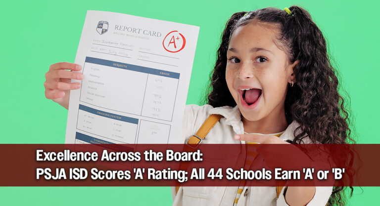 A Top Mark for PSJA ISD: District Claims ‘A’ Rating as All 44 Campuses Excel