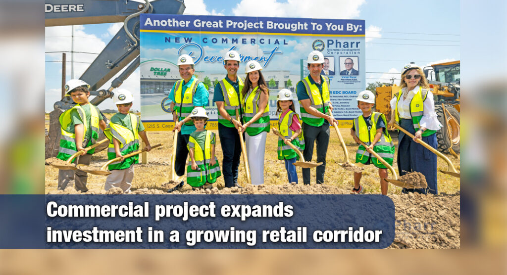 Owners of the new commercial retail development, joined by their families and children, participate in the ceremonial groundbreaking at 705 W. Nolana Loop in Pharr. The project, developed in partnership with Impulso Developments, NAI STX and the Pharr Economic Development Corporation, marks another investment in the city's expanding commercial corridor. Courtesy photo.
