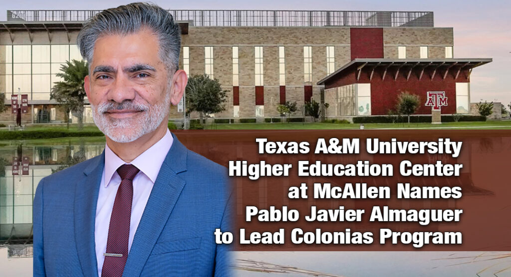 Texas A&M University has named Pablo Javier Almaguer as director of the Texas A&M University Colonias Program, effective Sept. 14, 2026. Courtesy images