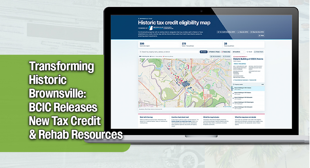 The Brownsville Community Improvement Corporation (BCIC) has launched a public interactive map and a one-page Historic Rehab Tax Credit Cheat Sheet to help property owners identify buildings with existing historic designations, understand possible federal and Texas tax-credit pathways, and contact the appropriate agencies before work begins. Image courtesy of BCIC