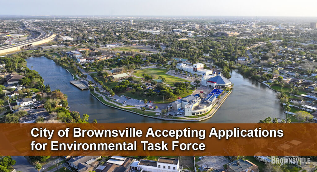 The City of Brownsville is accepting applications from residents interested in serving on the Environmental Task Force, an advisory board intended to support the City Commission in evaluating environmental sustainability, community resilience, and other considerations related to development in Brownsville. Courtesy image