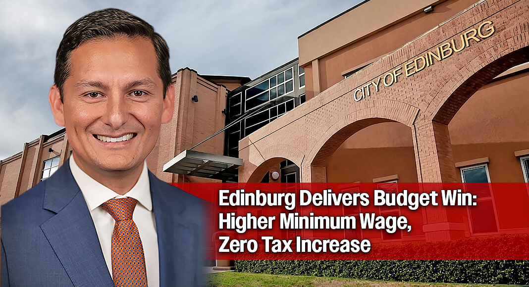 “Edinburg is setting a high standard for our region by ensuring every city employee earns at least $15 an hour,” Mayor Ochoa said. Courtesy images