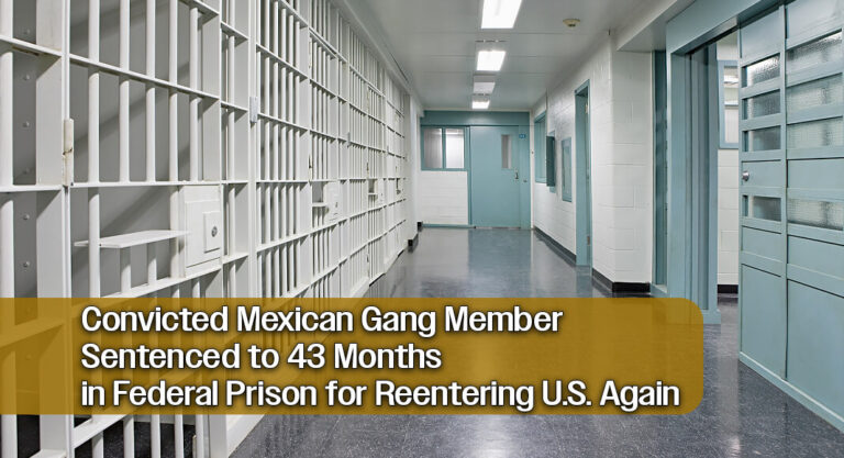 U.S. Courts Sentence Mexican Gang Member Following Repeated Illegal Reentries