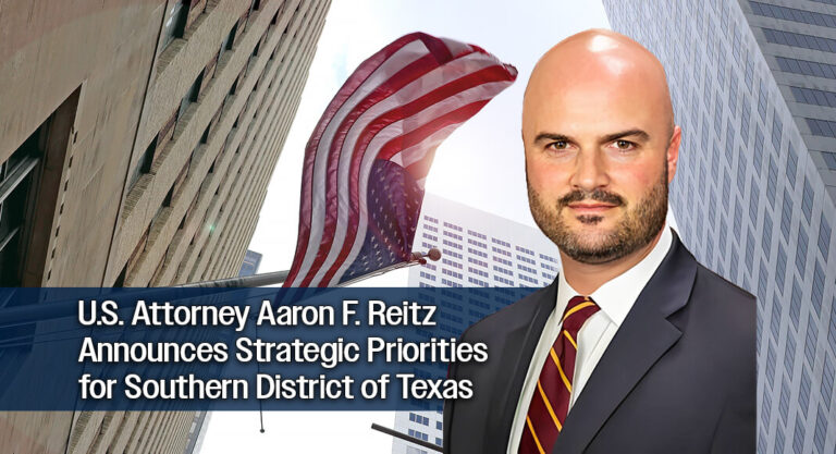 U.S. Attorney Aaron F. Reitz Announces Strategic Priorities for Southern District of Texas