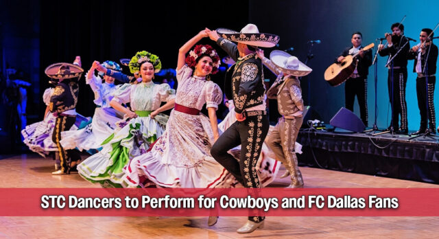STC Ballet Folklórico to Perform at Cowboys and FC Dallas Games, Sept. 19th & 20th