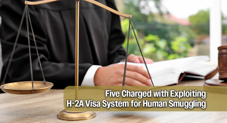 Federal Prosecutors Charge Five with Using H-2A Program to Smuggle Foreign Nationals