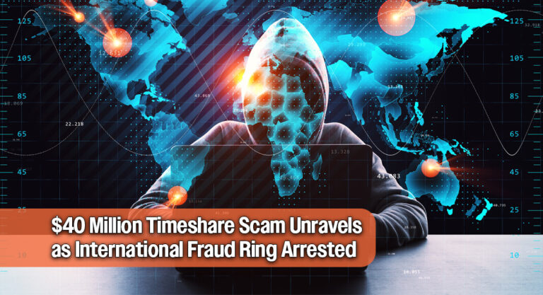 Feds Take Down International Ring Behind $40M Timeshare Fraud Scheme