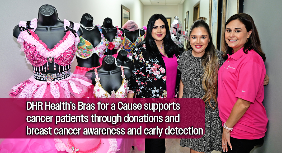 From left, Evelyn Saenz, executive director of the Renaissance Cancer Foundation; Amanda Wing, community outreach coordinator for DHR Health Oncology; and Veronica “Roni” Yunes, director of Media Public Relations and Corporate Communications at DHR Health, stand beside creatively decorated bras designed by various DHR Health departments for the annual Bras for a Cause fundraiser. The campaign raises funds to provide financial assistance and support services to cancer patients throughout the Rio Grande Valley while promoting breast cancer awareness and early detection. Photo by Mega Doctor News. www.dhr.link/brasforacause