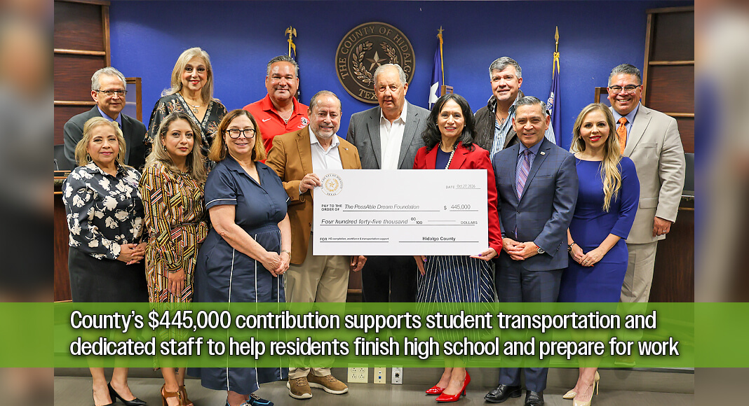 Hidalgo County Judge Richard F. Cortez and County Commissioners present a check to representatives of The PossAble Dream Foundation and The PossAble Dream Adult High School in recognition of their partnership during a Commissioners Court meeting Oct. 27, 2026. Courtesy image