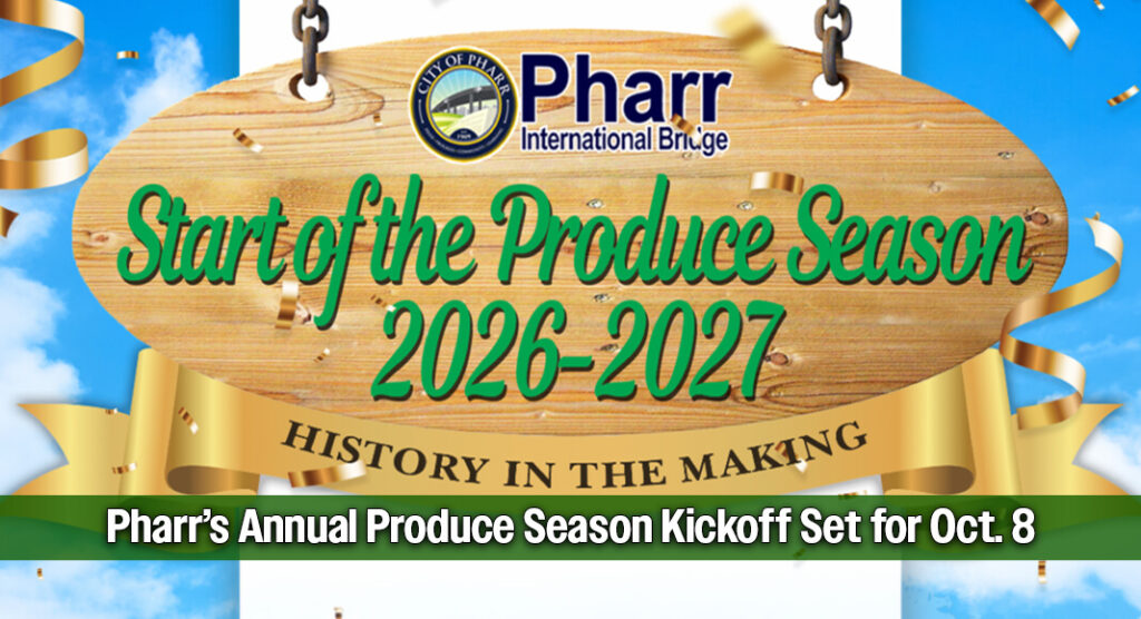 The City will host the 13th Annual Start of the Produce Season at 10 a.m. on Thursday, October 8, 2026, at the Pharr International Bridge, located at 9900 S. Cage Blvd. Courtesy image